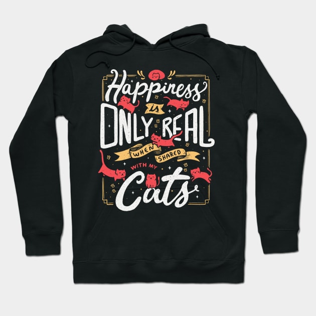 Happiness is only real when shared with my cats Hoodie by Tobe_Fonseca